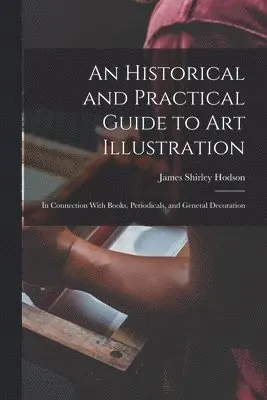 James Shirley Hodson - Historical and Practical Guide to Art Illustration, Häftad. Tillgänglighet: Tillfälligt slut