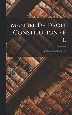 Antoine Saint Girons - Manuel De Droit Constitutionnel, Inbunden. Tillgänglighet: Tillfälligt slut