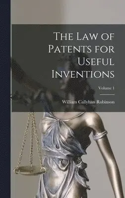 William Callyhan Robinson - Law of Patents for Useful Inventions; Volume 1, Inbunden. Tillgänglighet: Lägg i varukorg