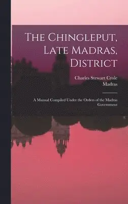 Madras, Charles Stewart Crole - Chingleput, Late Madras, District, Inbunden. Tillgänglighet: Lägg i varukorg