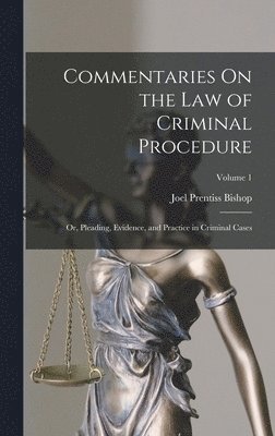 Joel Prentiss Bishop - Commentaries On the Law of Criminal Procedure, Inbunden. Tillgänglighet: Lägg i varukorg