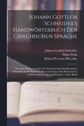 Johann Gottlob Schneider's Handwoerterbuch Der Griechischen Sprache