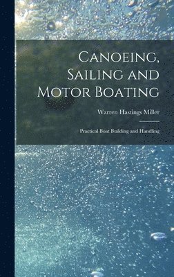 Warren Hastings Miller - Canoeing, Sailing and Motor Boating, Inbunden. Tillgänglighet: Lägg i varukorg