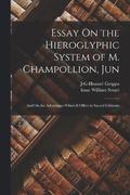 Essay On the Hieroglyphic System of M. Champollion, Jun