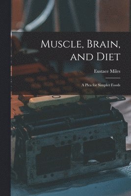Eustace Miles - Muscle, Brain, and Diet, Häftad. Tillgänglighet: Lägg i varukorg