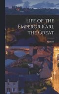 Life of the Emperor Karl the Great