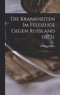 Krankheiten im Feldzuge Gegen Russland (1812).