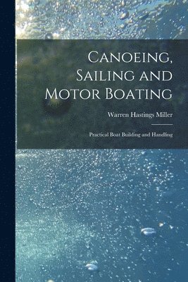 Warren Hastings Miller - Canoeing, Sailing and Motor Boating, Häftad. Tillgänglighet: Lägg i varukorg