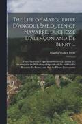 The Life of Marguerite D'angouleme, queen of Navarre, Duchesse D'alencon and De Berry ...