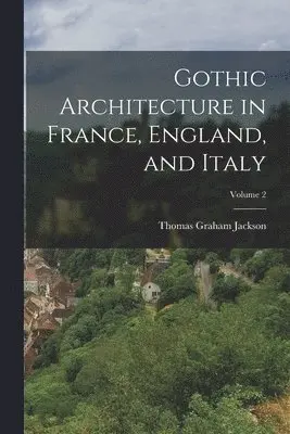 Thomas Graham Jackson - Gothic Architecture in France, England, and Italy; Volume 2, Häftad. Tillgänglighet: Lägg i varukorg