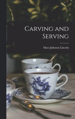 Mary Johnson Lincoln - Carving and Serving, Inbunden. Tillgänglighet: Lägg i varukorg