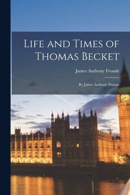James Anthony Froude - Life and Times of Thomas Becket, Häftad