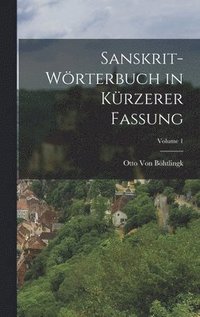 Sanskrit-Wörterbuch in Kürzerer Fassung; Volume 1