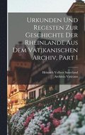 Urkunden Und Regesten Zur Geschichte Der Rheinlande Aus Dem Vatikanischen Archiv, Part 1