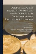 Fondaco Dei Tedeschi in Venedig Und Die Deutsch-Venetianischen Handelsbeziehungen; Volume 2