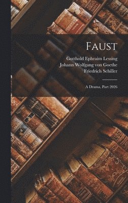 Gotthold Ephraim Lessing, Friedrich Schiller, Johann Wolfgang Von Goethe - Faust, Inbunden