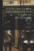 Stdte Und Gilden Der Germanischen Vlker Im Mittelalter; Volume 2