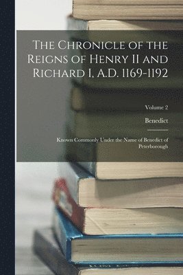 Benedict - Chronicle of the Reigns of Henry II and Richard I, A.D. 1169-1192, Häftad