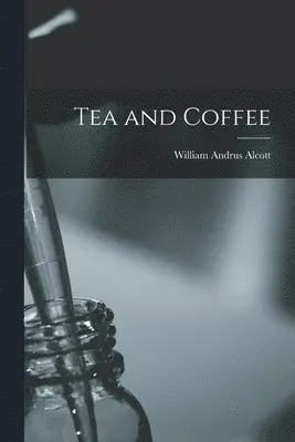 William Andrus Alcott - Tea and Coffee, Häftad. Tillgänglighet: Lägg i varukorg