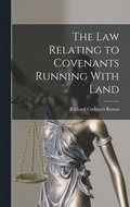 The Law Relating to Covenants Running With Land