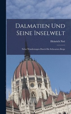 Heinrich Noë - Dalmatien Und Seine Inselwelt, Inbunden