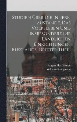 August Haxthausen, Wilhelm Kosegarten - Studien Über Die Innern Zustände, Das Volksleben Und Insbesondere Die Ländlichen Einrichtungen Russlands, Dritter Theil, Inbunden. Tillgänglighet: Lägg i varukorg