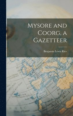 Benjamin Lewis Rice - Mysore and Coorg, a Gazetteer, Inbunden