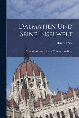 Heinrich Noë - Dalmatien Und Seine Inselwelt, Häftad