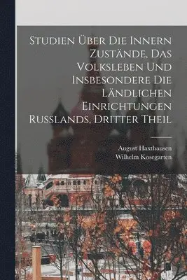August Haxthausen, Wilhelm Kosegarten - Studien Über Die Innern Zustände, Das Volksleben Und Insbesondere Die Ländlichen Einrichtungen Russlands, Dritter Theil, Häftad. Tillgänglighet: Lägg i varukorg