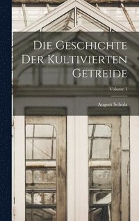 Geschichte Der Kultivierten Getreide; Volume 1