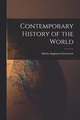 Edwin Augustus Grosvenor - Contemporary History of the World, Häftad. Tillgänglighet: Lägg i varukorg