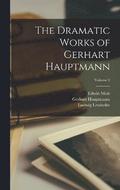 The Dramatic Works of Gerhart Hauptmann; Volume 1