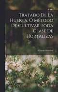 Tratado De La Huerta, � M�todo De Cultivar Toda Clase De Hortalizas