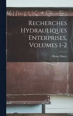 Henry Darcy - Recherches Hydrauliques Enterprises, Volumes 1-2, Inbunden. Tillgänglighet: Lägg i varukorg