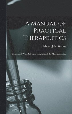 Edward John Waring - Manual of Practical Therapeutics, Inbunden. Tillgänglighet: Lägg i varukorg