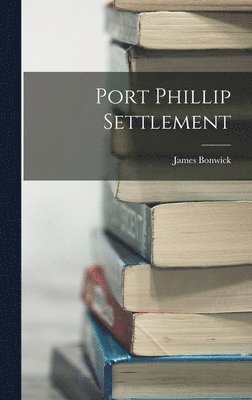 James Bonwick - Port Phillip Settlement, Inbunden. Tillgänglighet: Lägg i varukorg