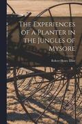 The Experiences of a Planter in the Jungles of Mysore