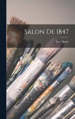 Paul Mantz - Salon De 1847, Inbunden. Tillgänglighet: Tillfälligt slut