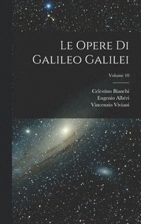 Le Opere Di Galileo Galilei; Volume 10