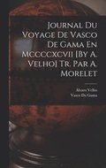 Journal Du Voyage De Vasco De Gama En Mccccxcvii [By A. Velho] Tr. Par A. Morelet