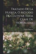 Tratado De La Huerta, � M�todo De Cultivar Toda Clase De Hortalizas