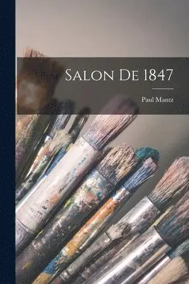 Paul Mantz - Salon De 1847, Häftad. Tillgänglighet: Tillfälligt slut