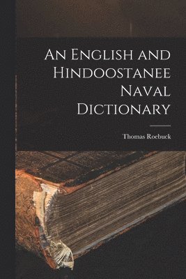Thomas Roebuck - English and Hindoostanee Naval Dictionary, Häftad. Tillgänglighet: Lägg i varukorg