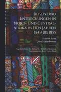 Reisen Und Entdeckungen in Nord- Und Central-Afrika in Den Jahren 1849 Bis 1855