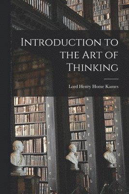 Lord Henry Home Kames - Introduction to the Art of Thinking, Häftad