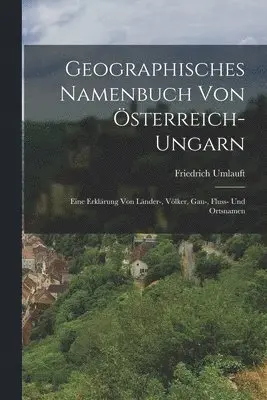 Friedrich Umlauft - Geographisches Namenbuch von Österreich-Ungarn, Häftad. Tillgänglighet: Tillfälligt slut