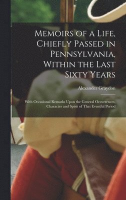 Alexander Graydon - Memoirs of a Life, Chiefly Passed in Pennsylvania, Within the Last Sixty Years, Inbunden