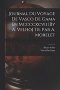 Journal Du Voyage De Vasco De Gama En Mccccxcvii [By A. Velho] Tr. Par A. Morelet