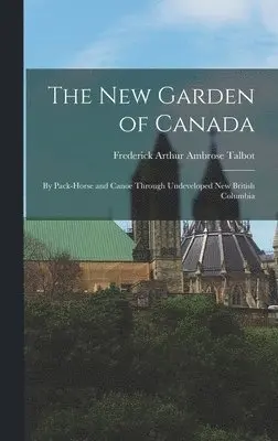Frederick Arthur Ambrose Talbot - New Garden of Canada, Inbunden. Tillgänglighet: Lägg i varukorg