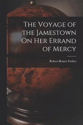 Robert Bennet Forbes - Voyage of the Jamestown On Her Errand of Mercy, Häftad. Tillgänglighet: Lägg i varukorg